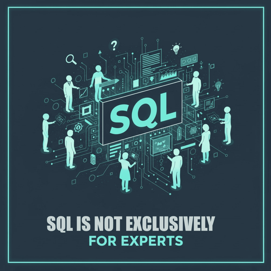 SQL IS NOT EXCLUSIVELY FOR EXPERTS